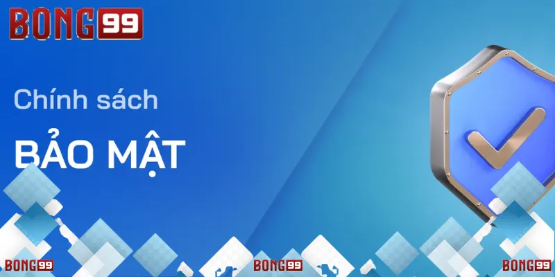 Chính Sách Bảo Mật Bong99