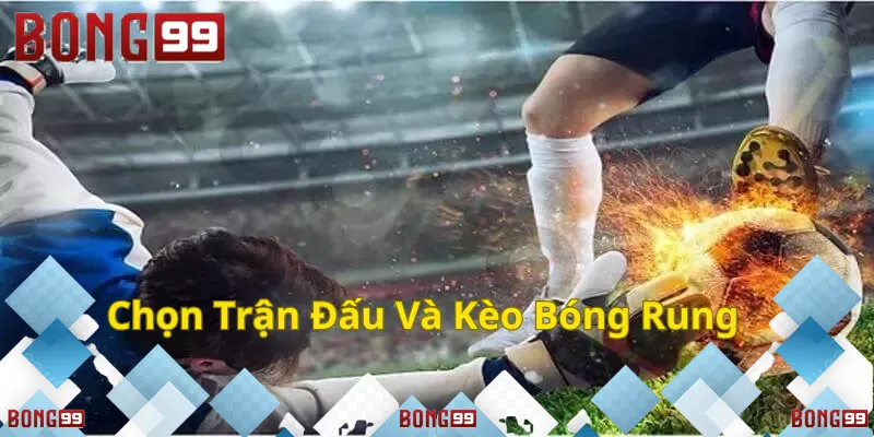 Kèo Bóng Rung Bong99 – Đặt cược trực tiếp trong trận đấu.