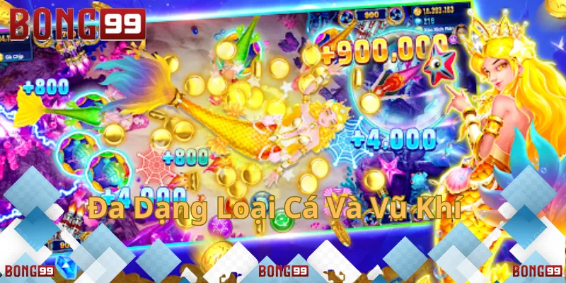Bắn cá đa dạng, vũ khí cực đỉnh tại Bong99
