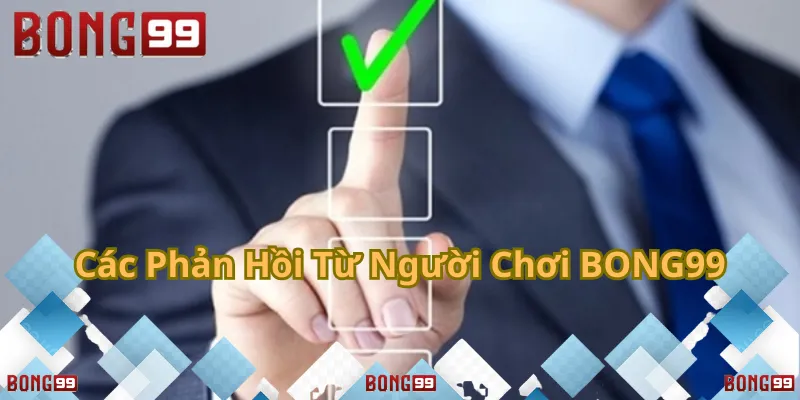 Đánh giá từ người chơi – Thước đo chất lượng và uy tín của BONG99