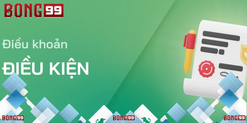 Điều Khoản Và Điều Kiện Bong99
