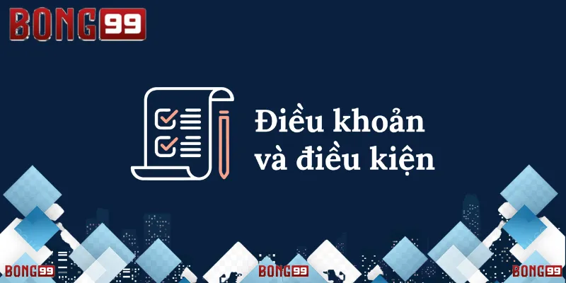 Điều khoản và điều kiện đăng ký tài khoản tại Bong99