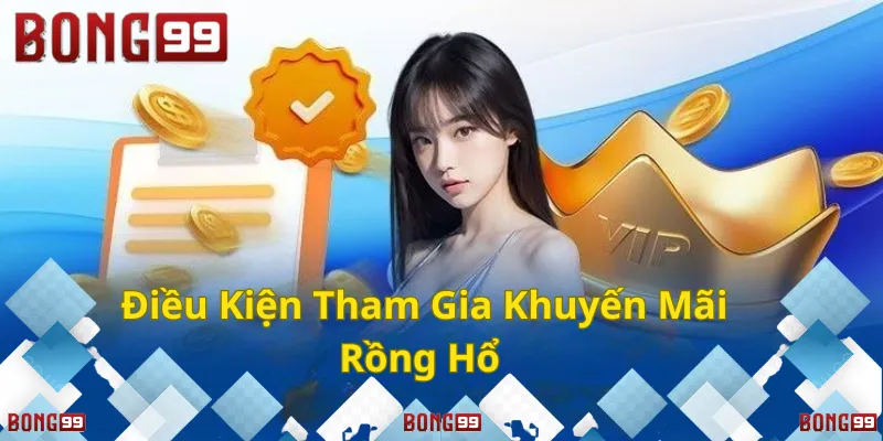 Điều kiện tham gia khuyến mãi Rồng Hổ!