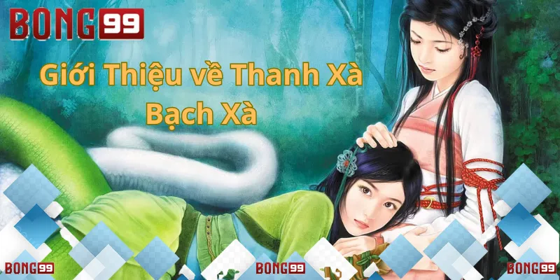 Truyền thuyết Thanh Xà Bạch Xà đầy huyền bí và lôi cuốn.