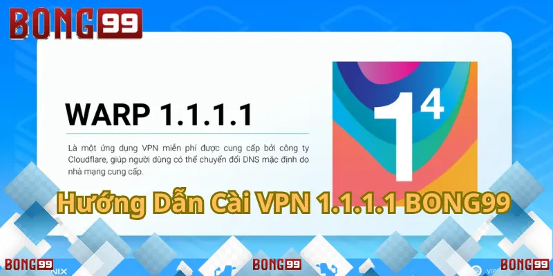 Hướng Dẫn Cài VPN 1.1.1.1 Chơi Cá Cược