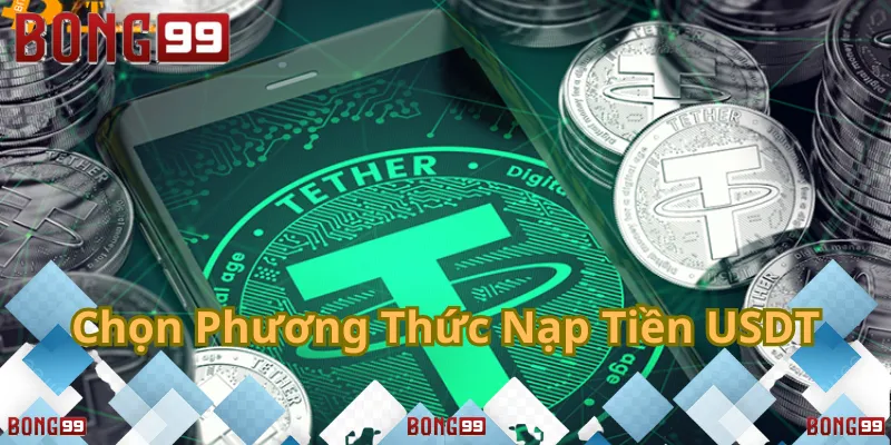 Lựa chọn phương thức nạp USDT an toàn và tiện lợi