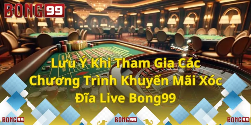 Lưu ý quan trọng khi tham gia khuyến mãi Xóc Đĩa Live