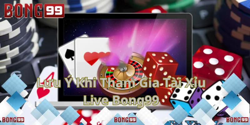 Lưu ý quan trọng khi chơi Tài Xỉu Live