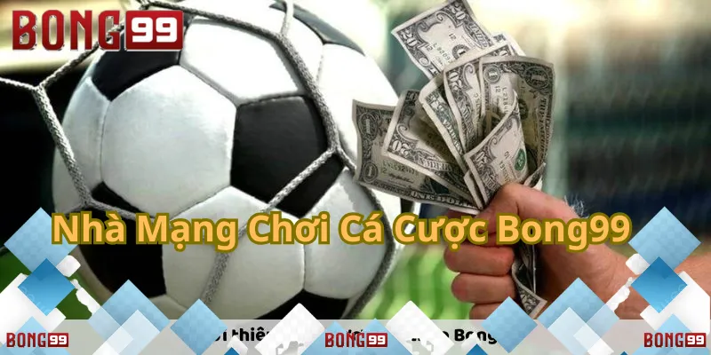 Nhà Mạng Chơi Cá Cược Bong99