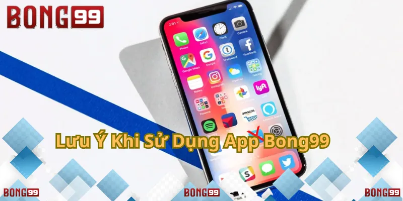 Những điều cần biết để sử dụng app Bong99 an toàn và hiệu quả