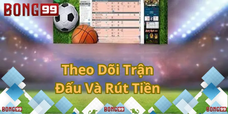Quản lý cược và rút tiền dễ dàng