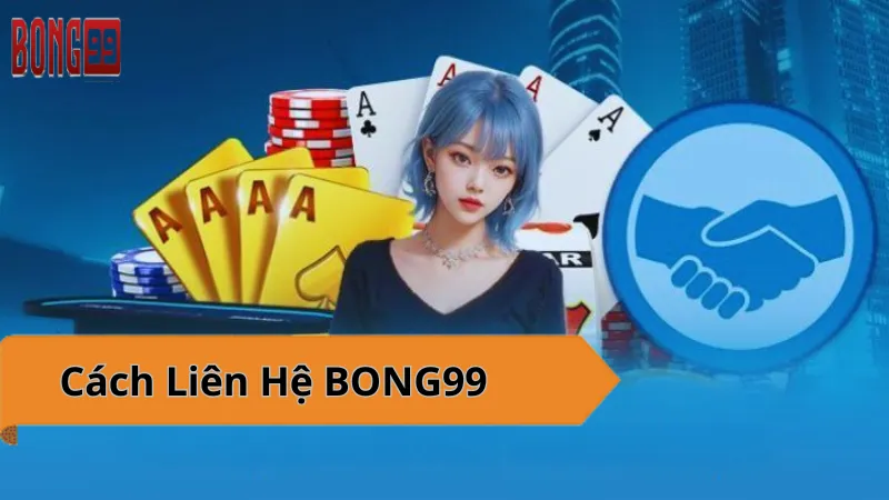 BONG99: Liên hệ ngay để được hỗ trợ tốt nhất.